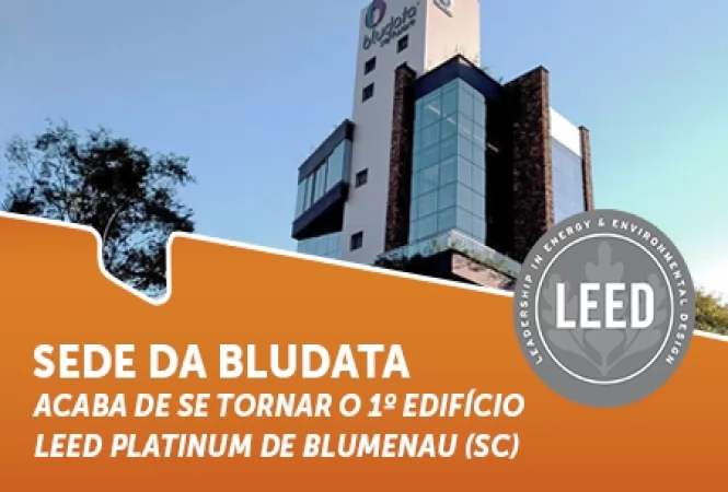 Sede da Bludata é a primeira de Blumenau a receber a certificação LEED, instituída pela Green Building Council Brasil (GBC Brasil)